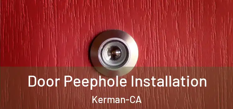  Door Peephole Installation Kerman-CA
