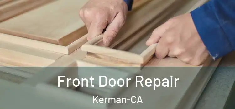  Front Door Repair Kerman-CA