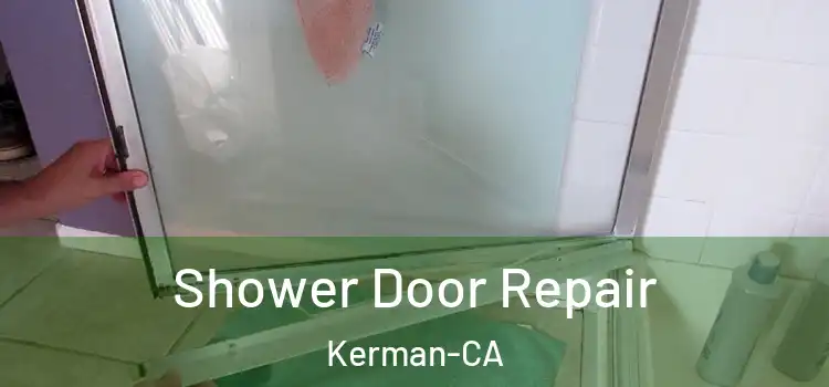  Shower Door Repair Kerman-CA